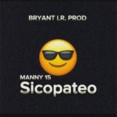 Bryant LR ft Manny 15 - Sicopateo
