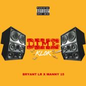 Bryant LR ft Manny 15 - Dime Klok (Prod By Bryant LR)