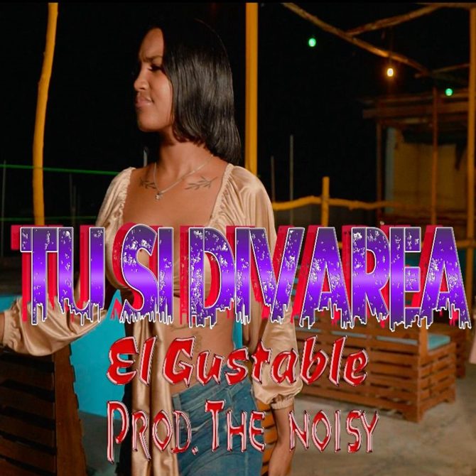 El Gustable - Tu Si Divarea (Prod By The Noisy)