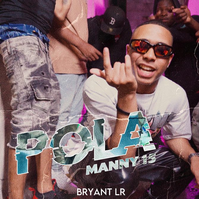 Bryant LR ft Manny 15 - Pola (Prod By Bryant LR)