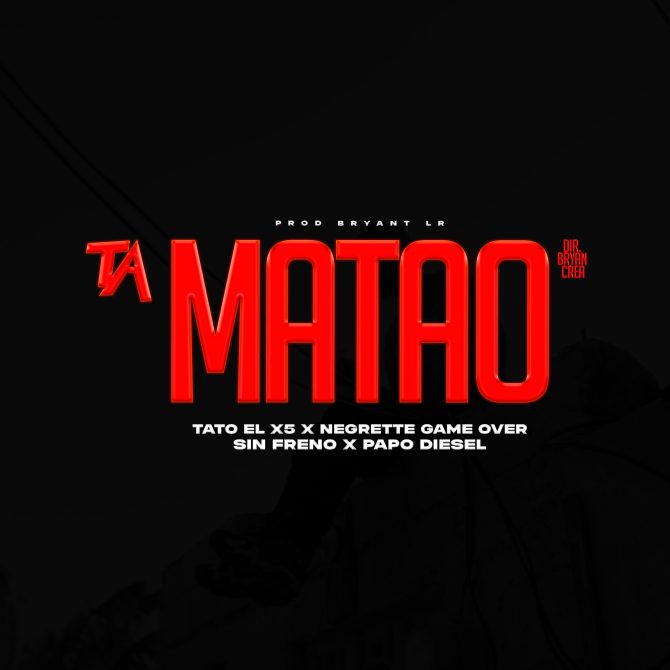 Papo Diesel ft Tato El X5, Sin Freno & Negrette Game Over - Ta Matao (Prod By Bryant LR)