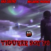 Megadivo Produce ft Aka Castro - Tiguere Soy Yo (Prod By Megadivo Produce)