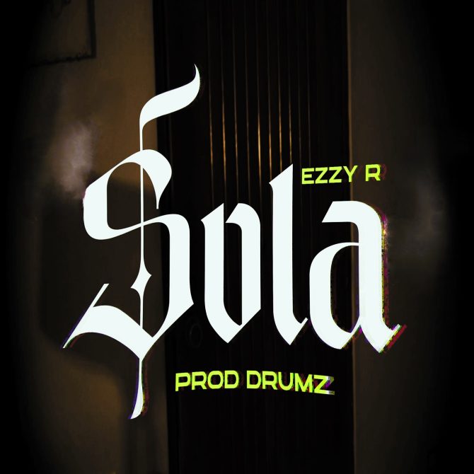 Ezzy R - Sola (Prod By Drumz LT)