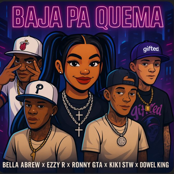 Ronny GTA ft Bella Abrew, Ezzy R, Dowel King & Kik1 STW - Baja Pa Quema (Prod By PJ Prod)