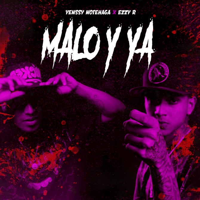 Yenssy NoteHaga ft Ezzy R - Malo Y Ya (Prod By Megadivo Produce)